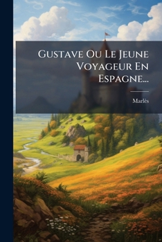 Paperback Gustave Ou Le Jeune Voyageur En Espagne... [French] Book