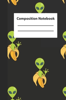 Paperback Composition Notebook: Cute Alien In A Banana Galactic Adventure Journal or Notebook Book