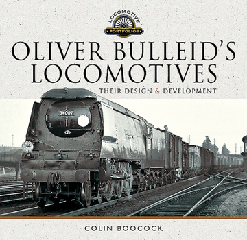 Hardcover Oliver Bulleid's Locomotives: Their Design and Development Book