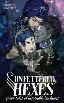 Paperback Unfettered Hexes: Queer Tales of Insatiable Darkness Book