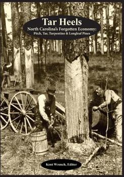 Paperback Tar Heels: North Carolina's Forgotton Economy: Pitch, Tar, Turpentine & Longleaf Pines Book