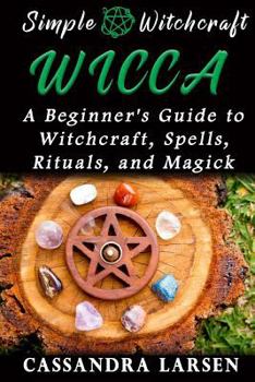 Paperback Wicca: A Beginner's Guide to Witchcraft, Spells, Rituals, and Magick Book