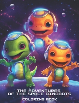 The adventures of the Space Dinobots Coloring Book