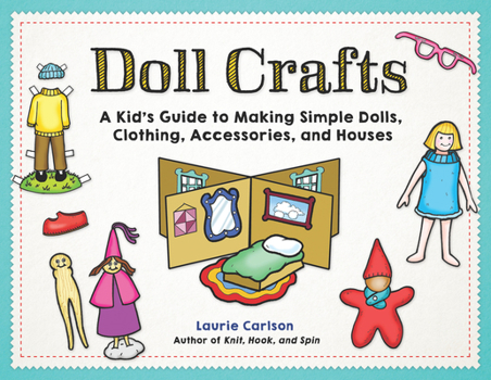 Paperback Doll Crafts: A Kid's Guide to Making Simple Dolls, Clothing, Accessories, and Houses Book