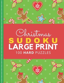 Paperback Christmas Sudoku Large Print: Red Green Gingerbread Cookie Theme / 100 Hard Puzzles With Solutions / 9x9 Grid / 1 Grid Per Page / Christmas Gift for K [Large Print] Book