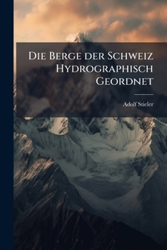 Paperback Die Berge der Schweiz Hydrographisch Geordnet [German] Book