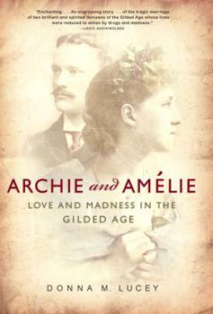 Hardcover Archie and Amelie: Love and Madness in the Gilded Age Book