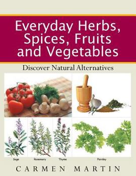 Paperback Everyday Herbs, Spices, Fruits and Vegetables: Discover natural alternatives Book