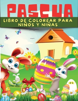 Libro De Pascua Para Colorear Para Niños Y Niñas: Libro entretenido para colorear huevos, conejitos y animales de Pascua. Gran colección de Pascua con ... de Pascua y mucho más