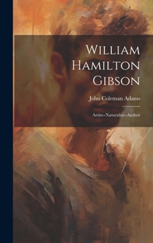 Hardcover William Hamilton Gibson: Artist--Naturalist--Author Book