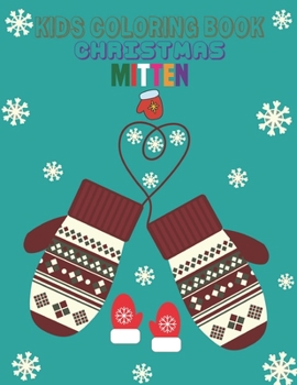 Paperback Kids Coloring Book Christmas Mitten: coloring book perfect gift idea for Christmas mitten lover men, women, girls, boys, kids, family and friends. Book