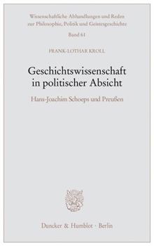 Geschichtswissenschaft in Politischer Absicht: Hans-Joachim Schoeps Und Preussen