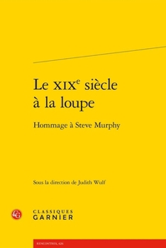 Le XIXe Siecle a la Loupe: Hommage a Steve Murphy