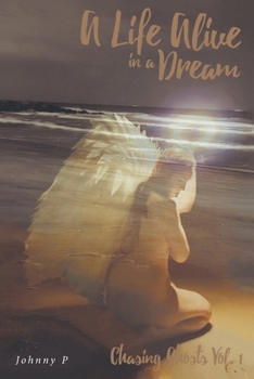 Paperback A Life Alive in a Dream: Chasing Ghosts, Vol. 1 Book
