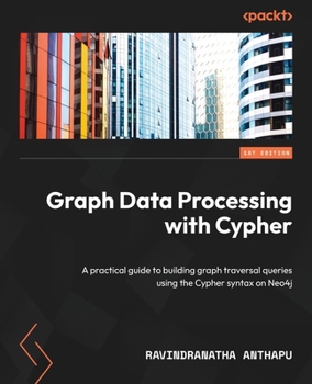 Paperback Graph Data Processing with Cypher: A practical guide to building graph traversal queries using the Cypher syntax on Neo4j Book