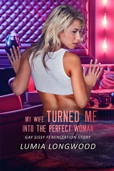 Paperback My Wife Turned Me into the Perfect Woman: Gay Sissy Feminization Story Book