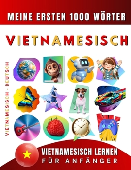 Vietnamesisch lernen für Anfänger, meine ersten 1000 Wörter: Zweisprachiges Vietnamesisch-Deutsch-Lernbuch für Kinder und Erwachsene (German Edition)