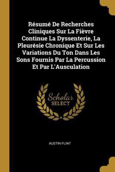 Paperback Résumé De Recherches Cliniques Sur La Fièvre Continue La Dyssenterie, La Pleurésie Chronique Et Sur Les Variations Du Ton Dans Les Sons Fournis Par La [French] Book