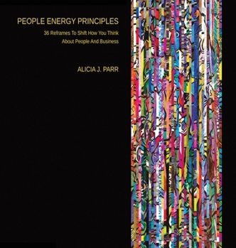 Hardcover People Energy Principles: 36 Reframes To Shift How You Think About People And Business Book