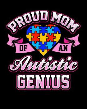 Paperback Proud Mom Of An Autistic Genius: College Rule Composition Notebook 100 Pages Autism Awareness Book