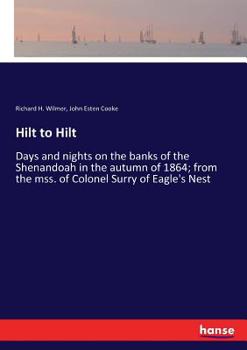 Paperback Hilt to Hilt: Days and nights on the banks of the Shenandoah in the autumn of 1864; from the mss. of Colonel Surry of Eagle's Nest Book