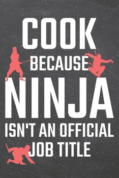 Cook because Ninja isn't an official Job Title: Cook Dot Grid Notebook, Planner or Journal | 110 Dotted Pages | Office Equipment, Supplies | Funny Cook Gift Idea for Christmas or Birthday