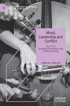 Hardcover Music, Leadership and Conflict: The Art of Ensemble Negotiation and Problem-Solving Book