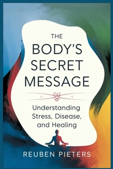 Paperback The Body's Secret Message: Understanding Stress, Disease, and Healing Book
