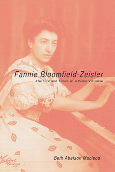 Hardcover Fannie Bloomfield-Zeisler: The Life and Times of a Piano Virtuoso Book