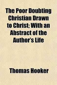 The Poor Doubting Christian Drawn to Christ; With an Abstract of the Author's Life