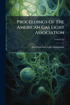 Paperback Proceedings Of The American Gas Light Association; Volume 22 Book