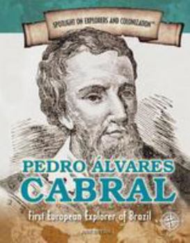 Pedro ­Álvares Cabral: First European Explorer of Brazil - Book  of the Spotlight on Explorers and Colonization
