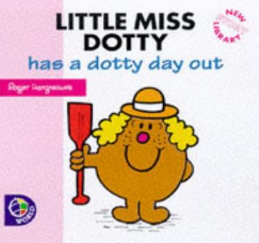 Little Miss Dotty Has A Dotty Day Out (Little Miss New Story Library) - Book  of the Little Miss New Library