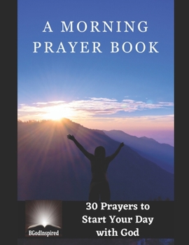 Paperback A Morning Prayer Book - 30 Prayers to Start Your Day with God Book