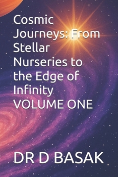 Cosmic Journeys: From Stellar Nurseries to the Edge of Infinity VOLUME ONE (Quantum Horizons: Mysteries of the Cosmos)