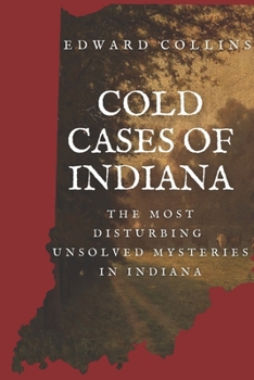 Paperback Cold Cases of Indiana: The Most Disturbing Unsolved Mysteries in Indiana Book