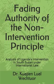 Paperback Fading Authority of the Non-Intervention Principle: Analysis of Uganda's Intervention in South Sudan under International Law Book