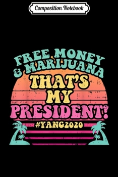 Composition Notebook: Free Money Marijuana Vaporwave Funny Yang For President 2020  Journal/Notebook Blank Lined Ruled 6x9 100 Pages