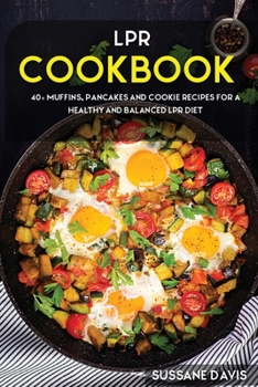 Paperback Lpr Cookbook: 40+ Muffins, Pancakes and Cookie recipes for a healthy and balanced LPR diet Book