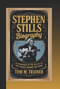 Paperback Stephen Stills Biography: The Soundtrack of the '60s and '70s - The Stories Behind the Songs Book