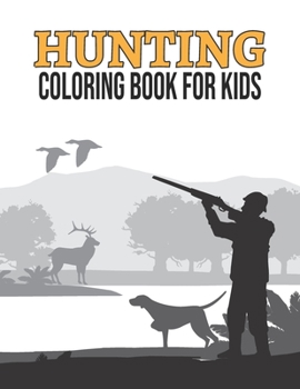 Paperback Hunting Coloring Book for Kids: Printable Outdoor Hunting Coloring Book for Kids Ages 4-8, Unique Gifts for Duck Hunters Preschoolers, Hunting Themed Book
