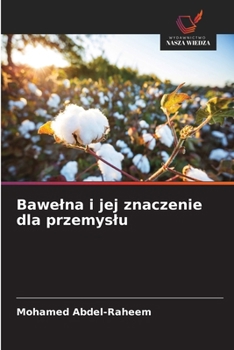 Bawelna i jej znaczenie dla przemyslu (Polish Edition)