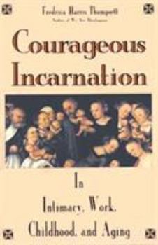 Paperback Courageous Incarnation: In Intimacy, Work, Childhood, and Aging Book