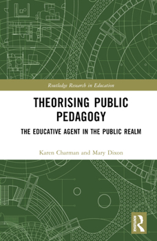 Hardcover Theorising Public Pedagogy: The Educative Agent in the Public Realm Book