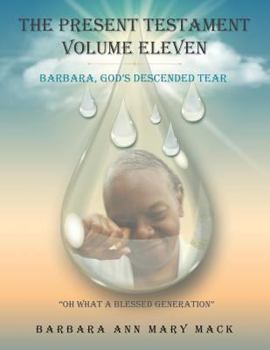 Paperback The Present Testament Volume Eleven: Barbara, God's Descended Tear Book