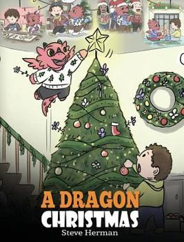 Hardcover A Dragon Christmas: Help Your Dragon Prepare for Christmas. A Cute Children Story To Celebrate The Most Special Day of The Year. Book