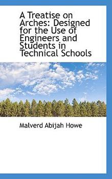 Paperback A Treatise on Arches: Designed for the Use of Engineers and Students in Technical Schools Book