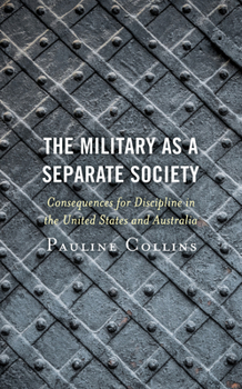 Hardcover The Military as a Separate Society: Consequences for Discipline in the United States and Australia Book