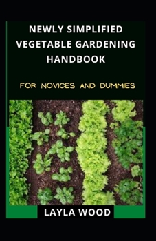Paperback Newly Simplified Vegetable Gardening Handbook For Novices And Dummies Book