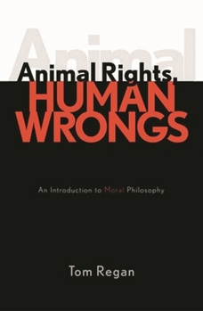 Paperback Animal Rights, Human Wrongs: An Introduction to Moral Philosophy Book